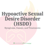 Hypoactive Sexual Desire Disorder (HSDD): Symptoms, Causes, & Treatments