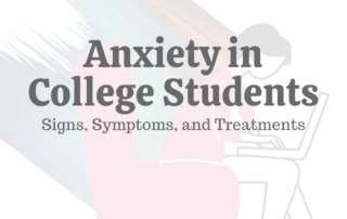 Anxiety in College Students: Signs, Symptoms & Treatments