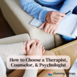 How to Choose a Therapist, Counselor, & Psychologist