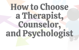 How to Choose a Therapist, Counselor, & Psychologist