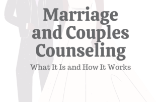 Marriage & Couples Counseling: What It Is and How It Works