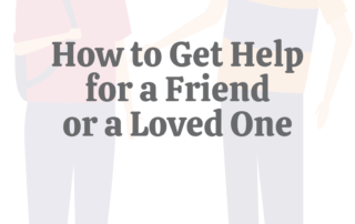 How to Get Help for a Friend or Loved One