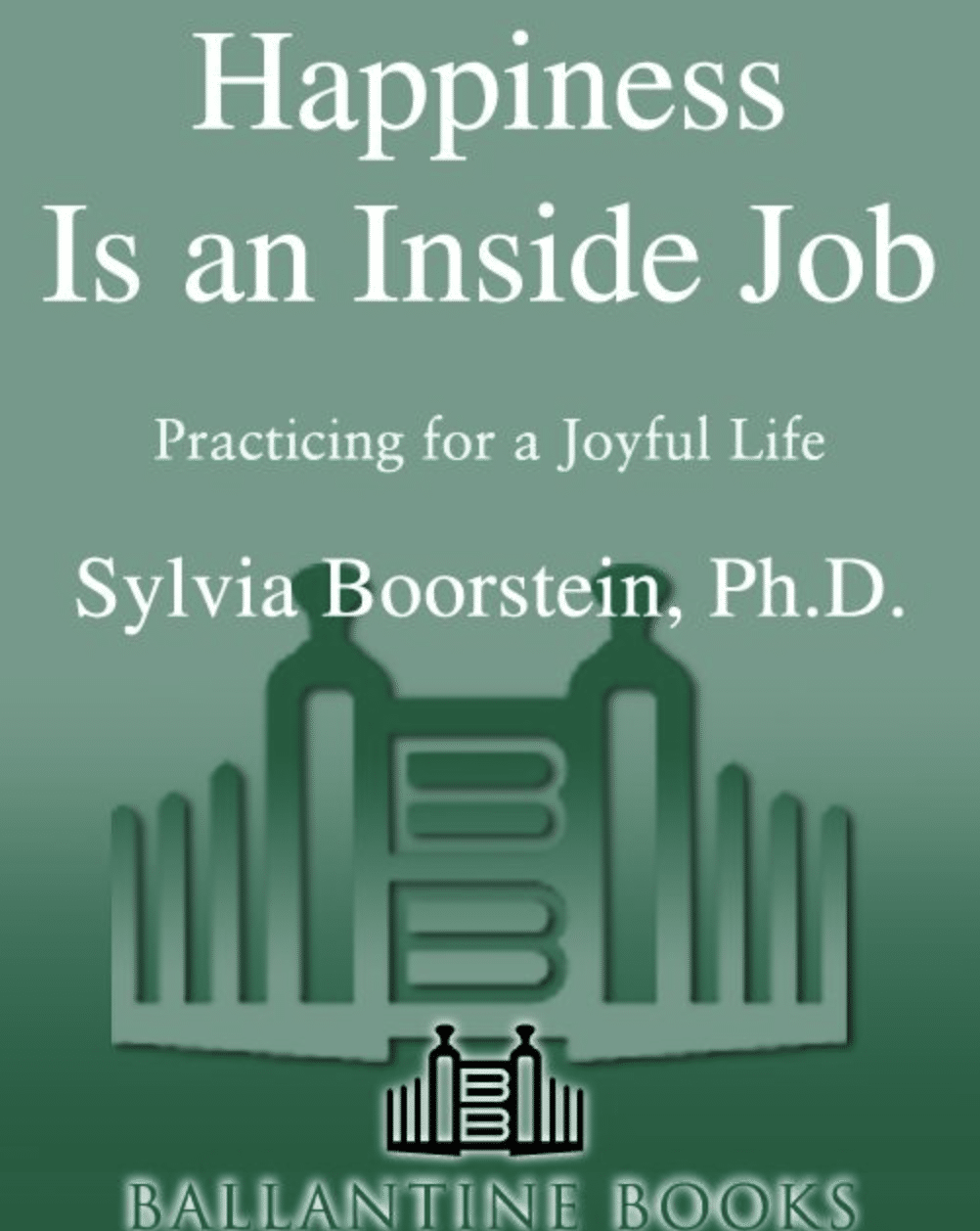 Happiness Is An Inside Job by Sylvia Boorstein, PhD