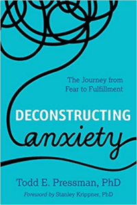 Cover of Book Titled Deconstructing Anxiety by Todd E. Pressman, PhD