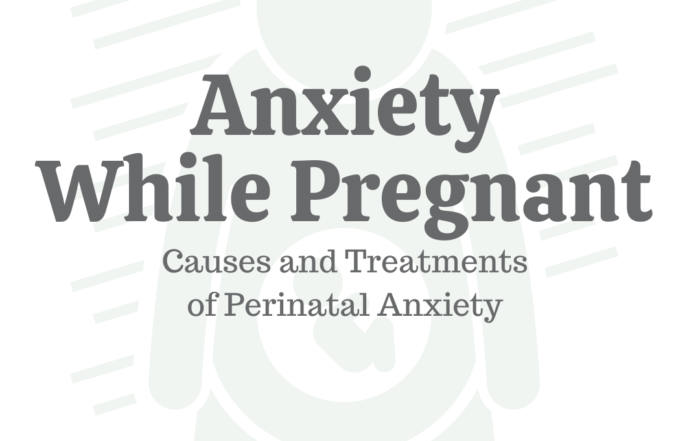 Anxiety While Pregnant: Causes & Treatments of Perinatal Anxiety