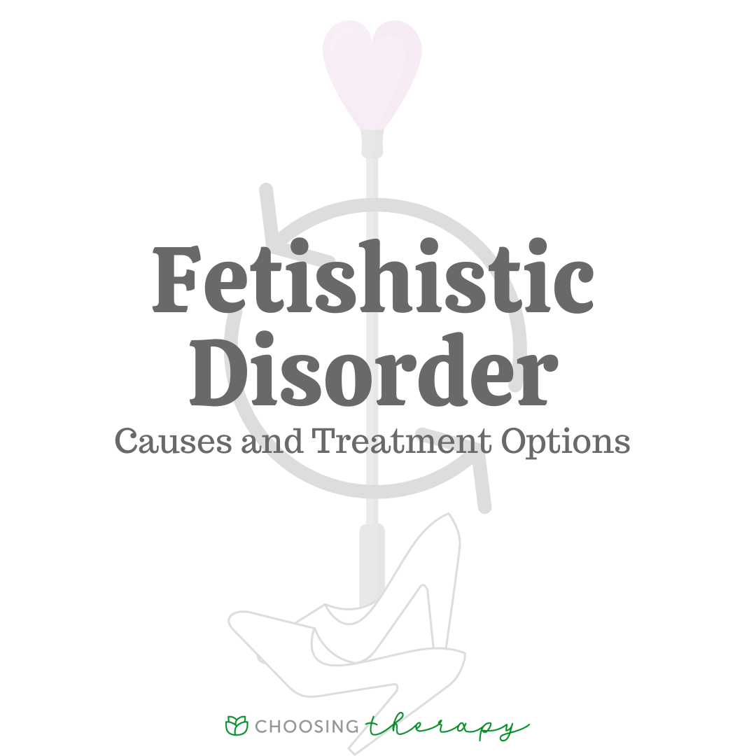 Fetishistic Disorder: Causes & Treatment Options - Choosing Therapy