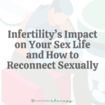 Infertility’s Impact on Your Sex Life & How to Reconnect Sexually