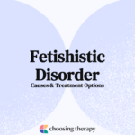 Fetishistic Disorder Causes & Treatment Options