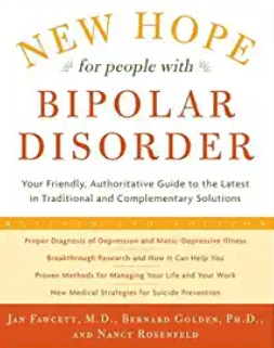 New Hope for People with Bipolar Disorder by Jan Fawcett, MD, Bernard Golden, PhD and Nancy Rosenfeld