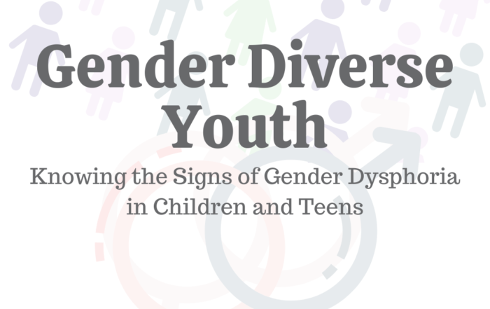 Gender Diverse Youth: Knowing the Signs of Gender Dysphoria in Children & Teens