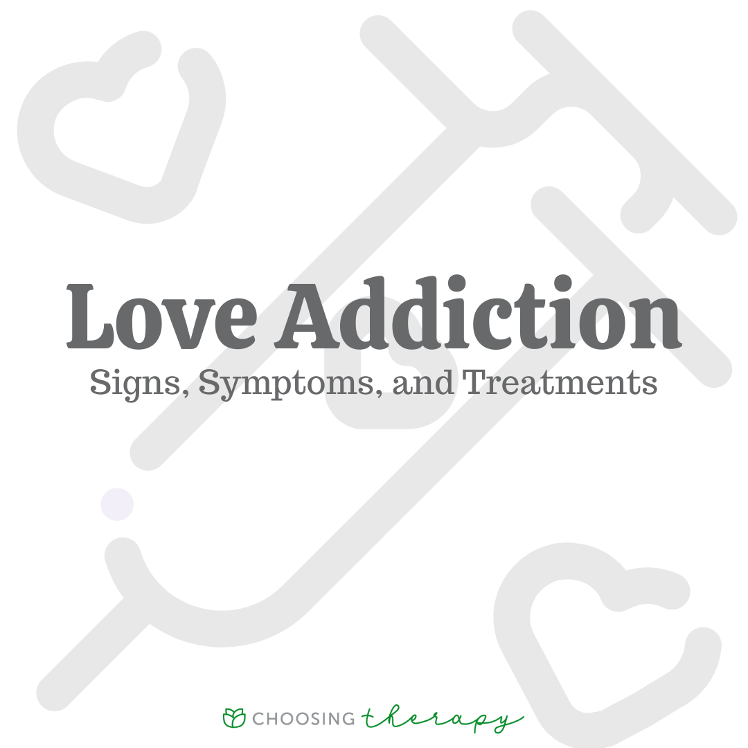 Love Addiction Signs Symptoms And Treatments Choosing Therapy