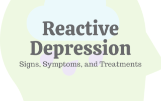 Reactive Depression: Signs, Symptoms, & Treatments