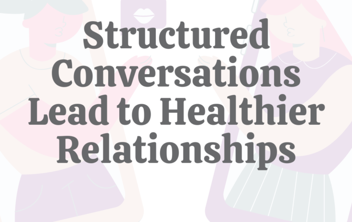 Structured Conversations Lead to Healthier Relationships
