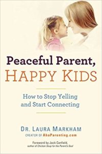 Preaceful Parent, Happy Kids by Dr. Laura Markham