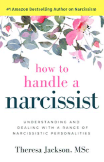 How to Handle a Narcissist by Theresa Jackson, MSc