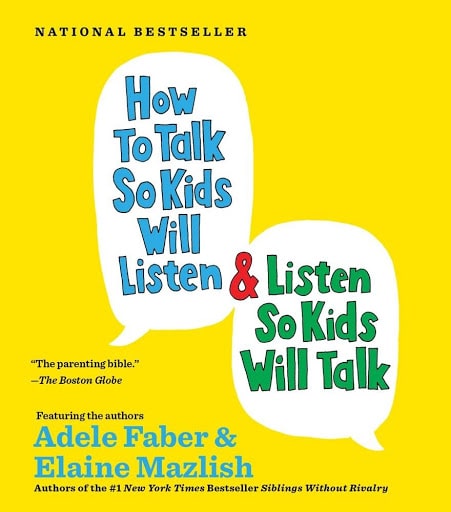How to Talk So Kids Will Listen and Listen So Kids Will Talk by Adele Faber and Elaine Mazlish