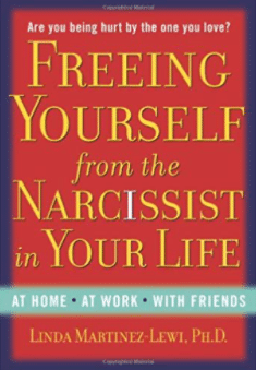 Freeing Yourself from the Narcissist in Your Life by Linda Martinez-Lewi, PhD