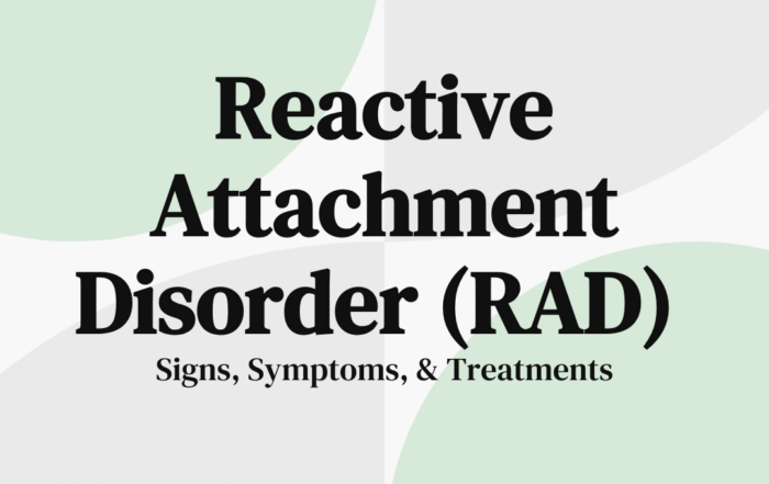 Reactive Attachment Disorder (RAD) Signs, Symptoms, & Treatments