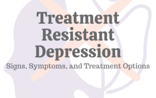 Treatment Resistant Depression Signs, Symptoms and Treatment Options
