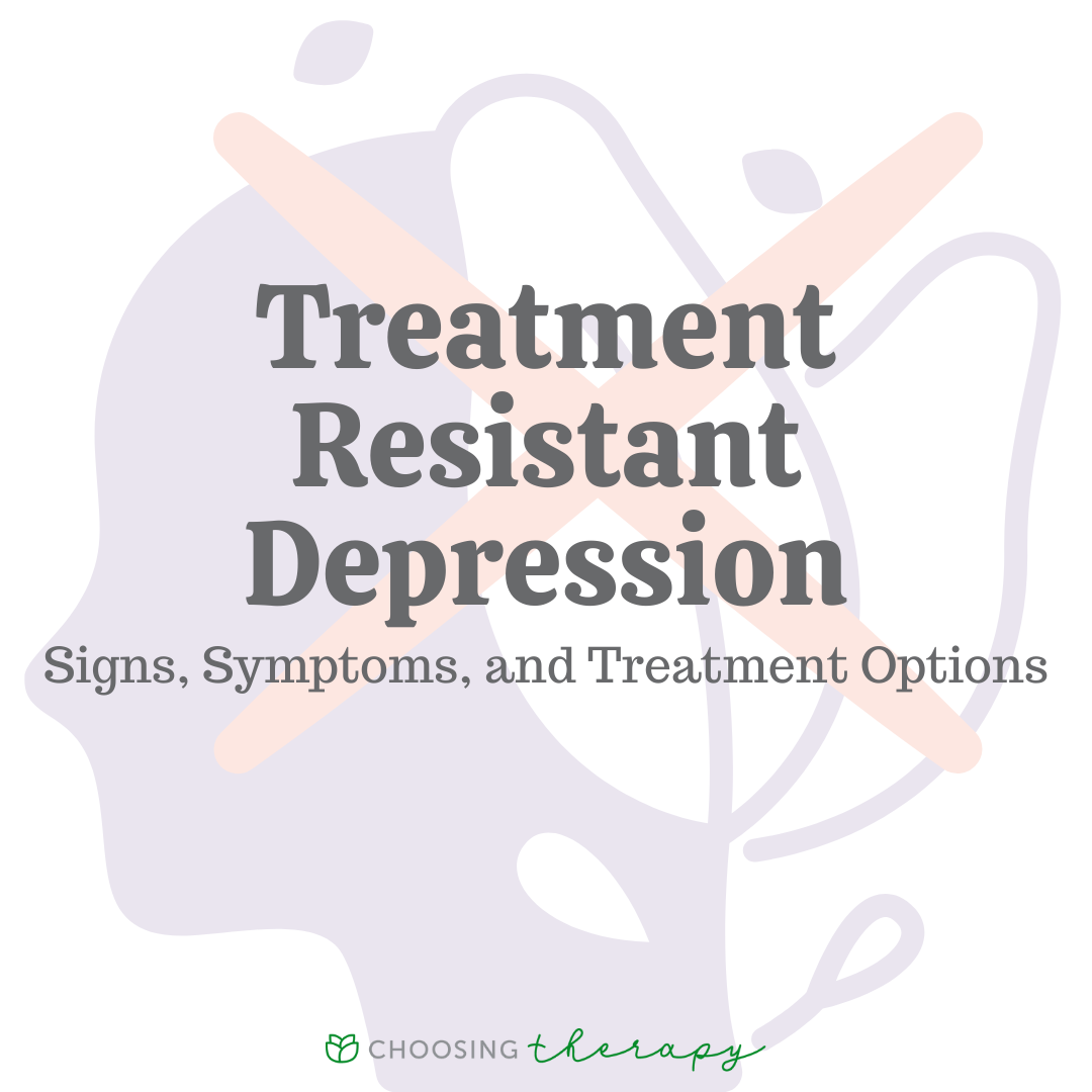 Treatment Resistant Depression Signs, Symptoms and Treatment Options