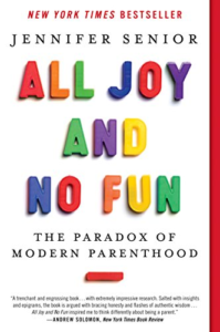 All Joy and No Fun: The Paradox of Modern Parenting