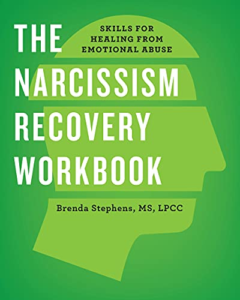 The Narcissism Recovery Workbook: Skills for Healing from Emotional Abuse, by Brenda Stephens MS, LPCC