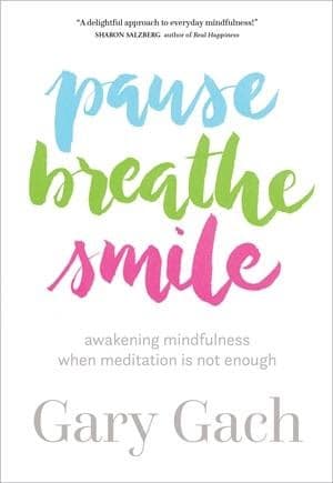 Pause Breathe Smile by Gary Gach