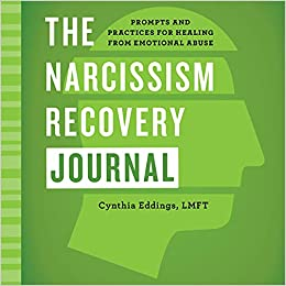 The Narcissism Recovery Journal: Prompts and Practices for Healing from Emotional Abuse, by Cynthia Eddings, LMFT 