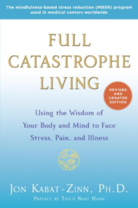 Full Catastrophe Living (Revised Edition): Using the Wisdom of Your Body & Mind to Face Stress, Pain, & Illness