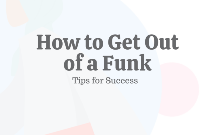 How to Get Out of a Funk: 13 Tips for Success