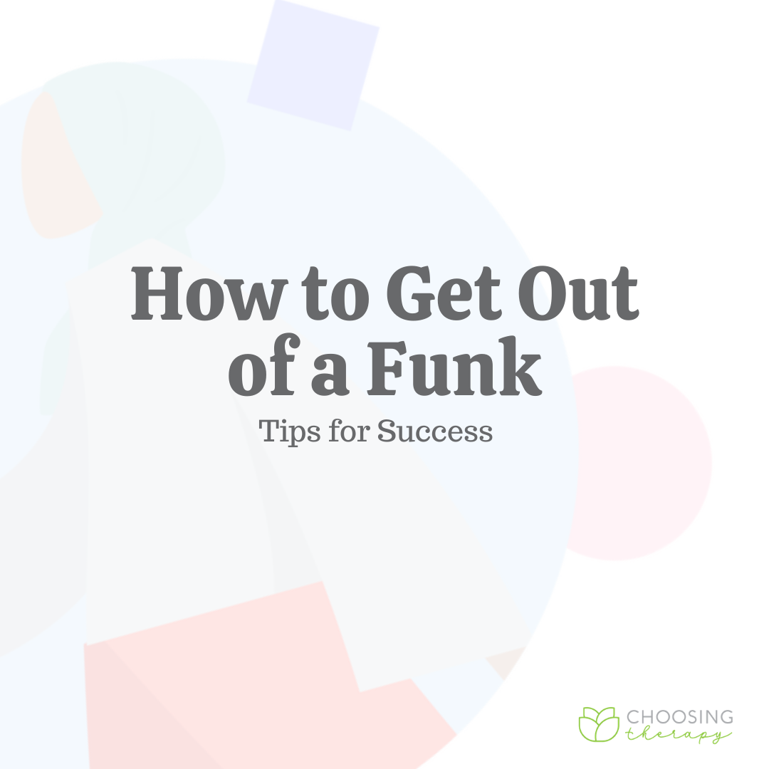 How to Get Out of a Funk: 13 Tips for Success