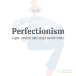 Perfectionism: Signs, Causes, & Ways to Overcome