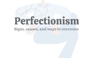 Perfectionism: Signs, Causes, & Ways to Overcome