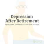 Depression After Retirement: Symptoms, Treatments, & How to Cope