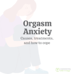 Orgasm Anxiety: Causes, Treatments & How to Cope