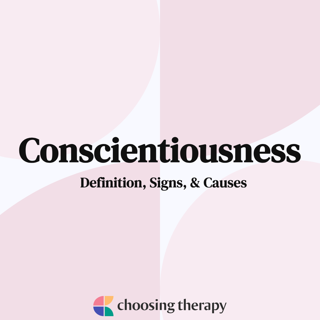 Conscientiousness: Definition, Signs, & Causes ChoosingTherapy