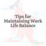 13 Tips for Maintaining Work Life Balance