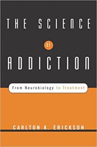 The Science of Addiction: From Neurobiology to Treatment (2nd edition) by Carlton K. Erickson