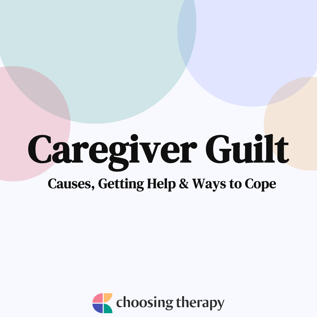 Caregiver Guilt Causes, Getting Help, & How to Cope
