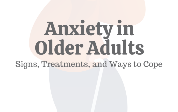 Anxiety in Older Adults: Signs, Treatments, & Ways to Cope