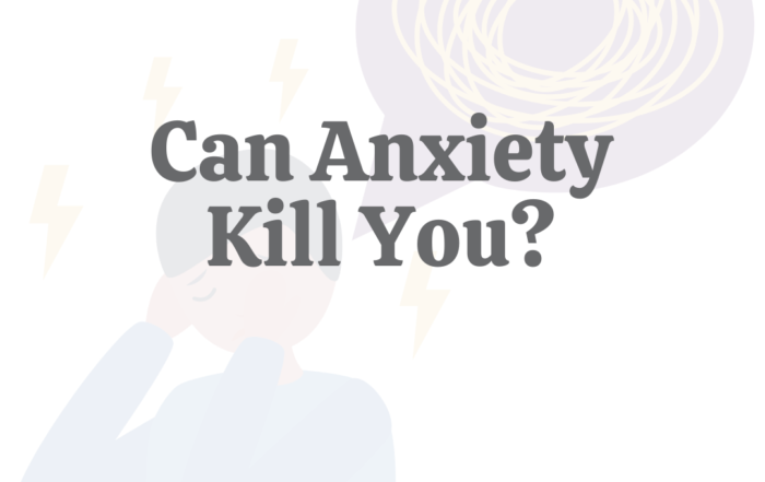 Can Anxiety Kill You?