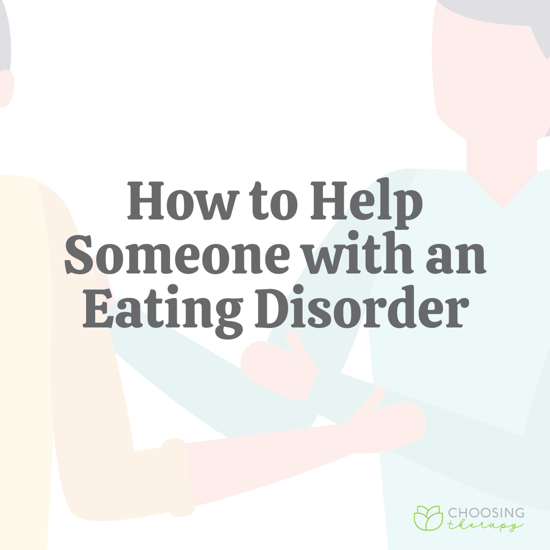 How To Help Someone With An Eating Disorder Choosing Therapy