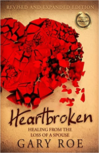 Heartbroken: Healing from the Loss of a Spouse, by Gary Roe