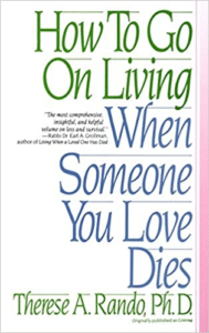 How To Go On Living When Someone You Love Dies, by Therese A. Rando