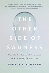 The Other Side of Sadness: What the New Science of Bereavement Tells Us About Life After Loss, by George A. Bonanno