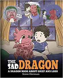 The Sad Dragon: A Dragon Book About Grief and Loss, by Steve Herman