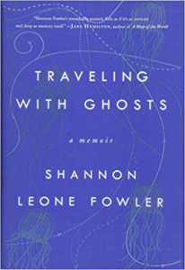 Traveling with Ghosts: A Memoir, by Shannon Leone Fowler