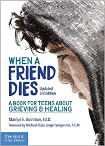 When a Friend Dies: A Book for Teens About Grieving & Healing, by Marilyn E. Gootman Ed.D.