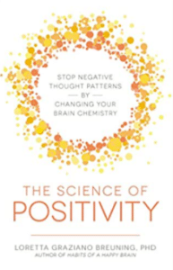 The Science of Positivity by Loretta Graziano Breuning, PhD
