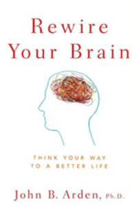 Rewire Your Brain by John B. Arden